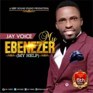 Jay Voice - My Ebenezer